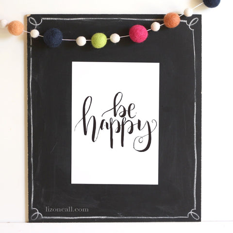 Be Happy - try and find the happy in everyday - Hand lettered printable available at lizoncall.com