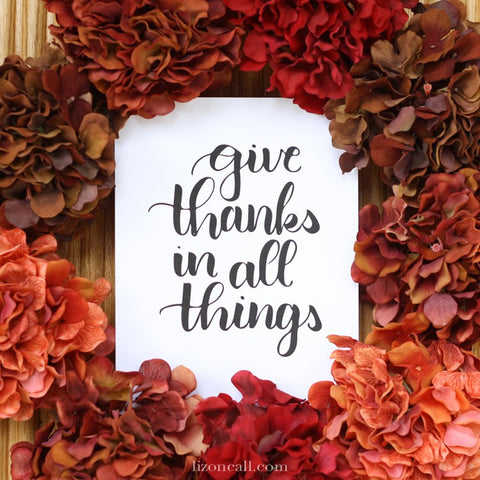 Give thanks in all things print - thanksgiving printable at lizoncall.com shop