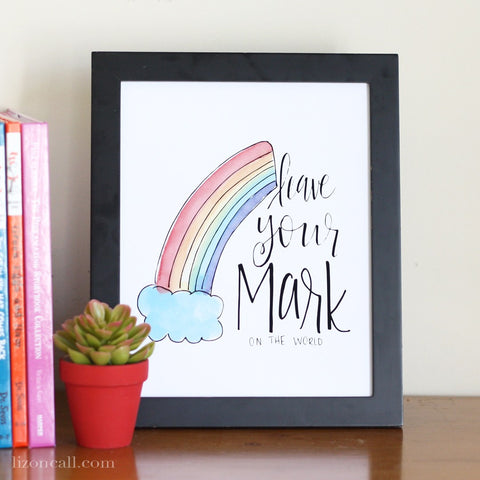 Leave Your Mark on the world - inspirational print at lizoncall.com