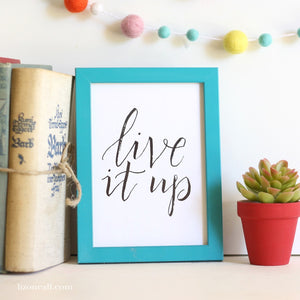 Live It Up! - make everyday count - Hand lettered available at lizoncall.com