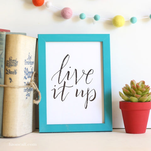 Live It Up! - make everyday count - Hand lettered available at lizoncall.com
