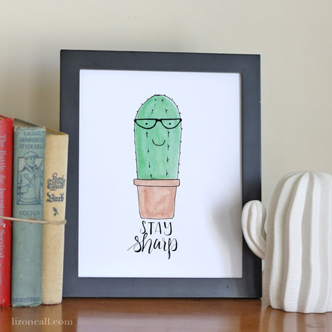 Stay sharp cactus print, hand lettered and watercolored print available at lizoncall.com